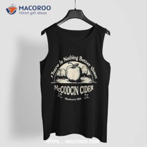 there is nothing better than mccockin cider missionary hills shirt tank top