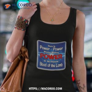 there is power power wonder working power in the precious blood of the lamb shirt tank top 4