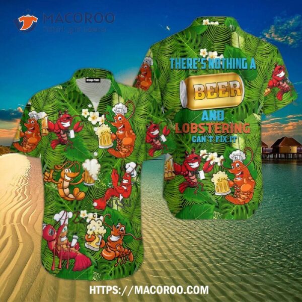 There’s Nothing A Beer And Lobstering Can’t Fix It Tropical Hawaiian Shirt