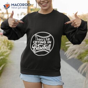 theres no crying in baseball shirt sweatshirt 1