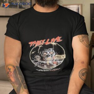 They Live Obey You Think They’re People Just Like You You’re Wrong Dead Wrong Shirt