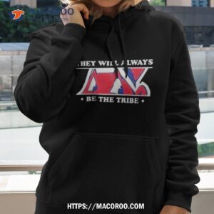 They Will Always Be The Tribe Shirt 1 they will always be the tribe shirt hoodie