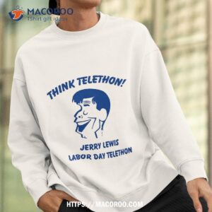 think telethon jerry lewis labor day telethon shirt happy labor day gifts sweatshirt