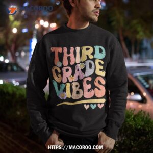 third grade vibes back to school 3rd grade teacher girl boy shirt sweatshirt