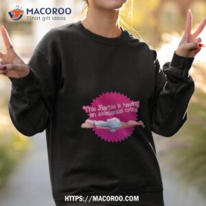 This Barbie Is Having An Existential Crisis Shirt 3 this barbie is having an existential crisis shirt sweatshirt 2