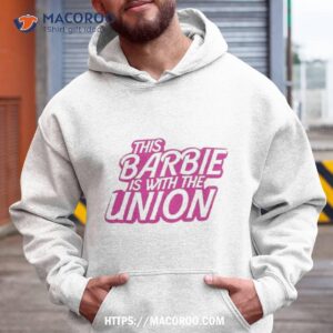 This Barbie Is With The Union Shirt