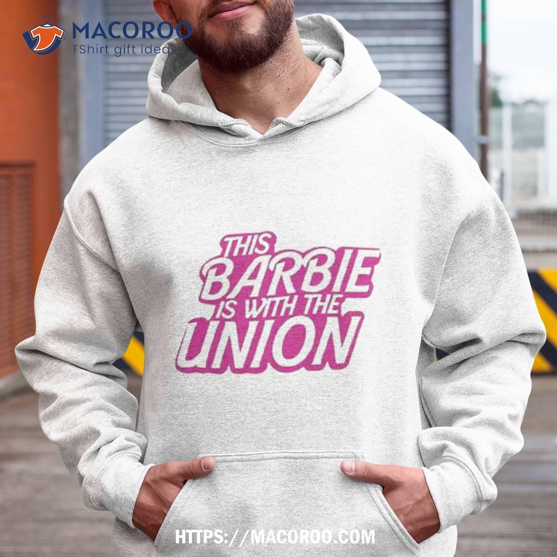 This Barbie Is With The Union Shirt This Barbie Is With The Union Shirt