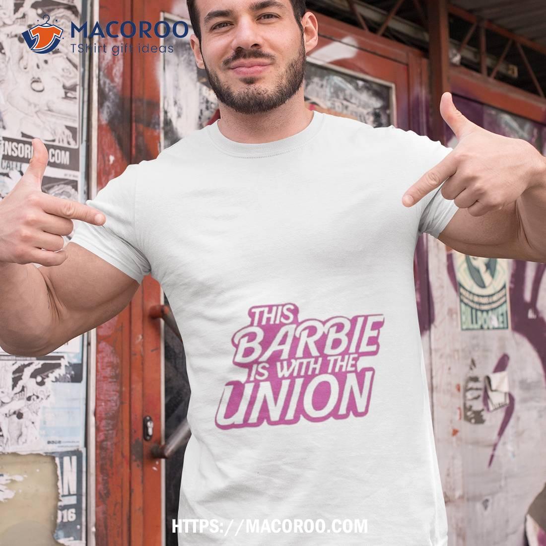 This Barbie Is With The Union Shirt This Barbie Is With The Union Shirt