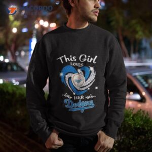 this girl loves her los angeles dodgers mlb 2023 shirt sweatshirt