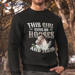 this girl runs on horses and jesus girls horse shirt sweatshirt