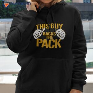This Guy Backs The Pack Shirt
