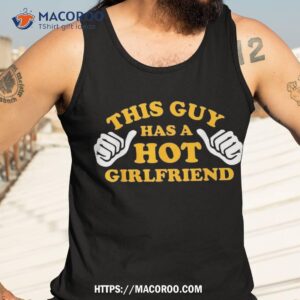 this guy has a hot girlfriend funny couple matching sayings shirt tank top 3