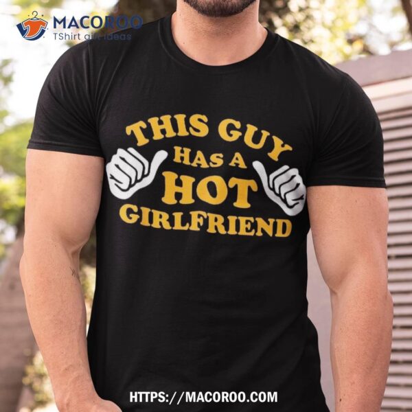 This Guy Has A Hot Girlfriend, Funny Couple Matching Sayings Shirt