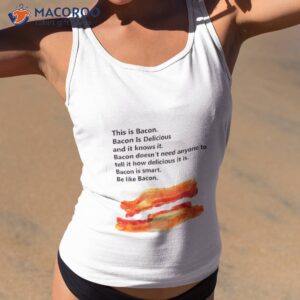 This Is Bacon Bacon Is Delicious And It Knows Ishirt