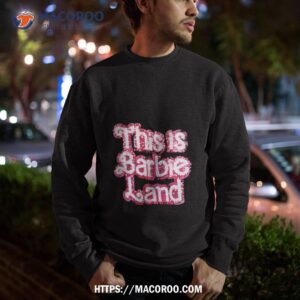 This Is Barbie Land Shirt 2 this is barbie land shirt sweatshirt