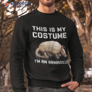 this is my costume i m an armadillo funny halloween shirt sweatshirt