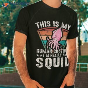 this is my human costume i m really a squid halloween funny shirt tshirt