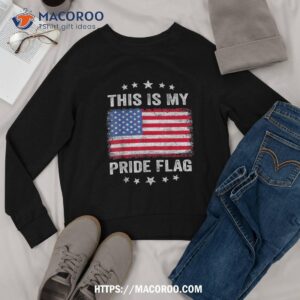 this is my pride flag usa american 4th of july patriotic shirt sweatshirt 1