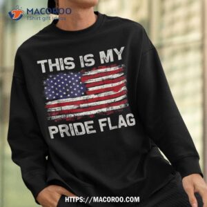 this is my pride flag usa american 4th of july patriotic shirt sweatshirt 3