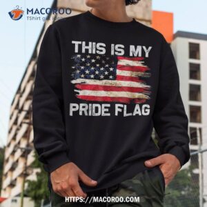 this is my pride flag usa american 4th of july patriotic shirt sweatshirt 5