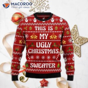 This Is My Ugly Christmas Sweater.