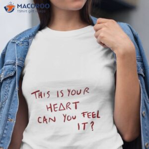 This Is Your Heart Can You Feel Ishirt