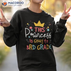 this princess is going to 3rd grade back school kids girl shirt sweatshirt 2