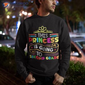 this princess is going to second grade girls back school shirt sweatshirt