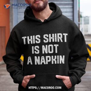 This Shirt Is Not A Napkin Funny Humor Messy People