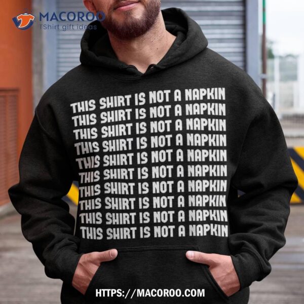 This Shirt Is Not A Napkin Funny Humor Messy People