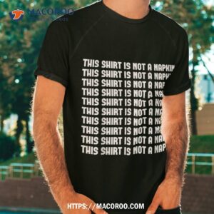 this shirt is not a napkin funny humor messy people tshirt 2