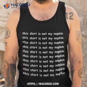 this shirt is not my napkin funny design for messy people tank top