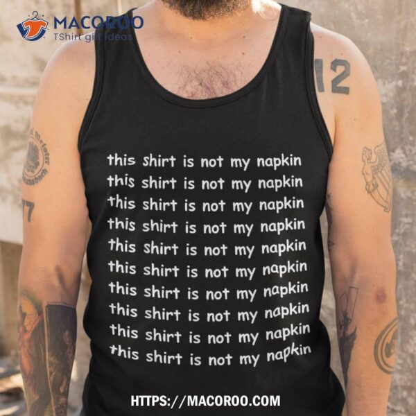 This Shirt Is Not My Napkin Funny Design For Messy People