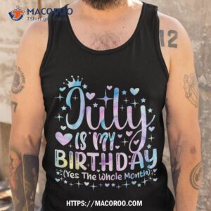 tie dye july is my birthday yes the whole month funny girl shirt tank top