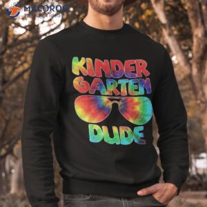 tie dye kindergarten dude first day of school back to shirt sweatshirt