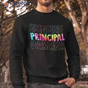 tiedye principal life teacher appreciation back to school shirt sweatshirt