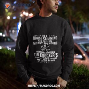 tin knocker wife and i love my life shirt sweatshirt