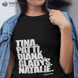 tina patti diana gladys natalie shirt tshirt