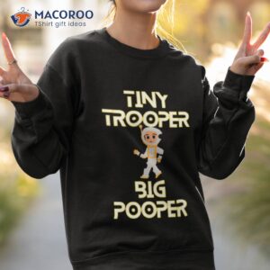 tiny trooper big pooper shirt sweatshirt 2