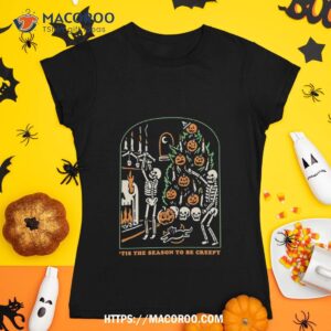 tis the season to be creepy skeleton pumpkins halloween shirt tshirt 1