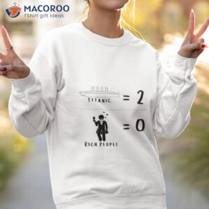 titanic two rich people zero meme shirt sweatshirt 2