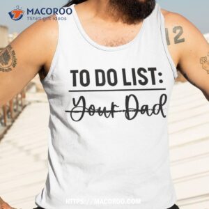 to do list your dad funny father day shirt tank top 3