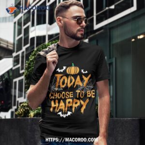 today i choose to be happy pumpkin halloween shirt halloween candy gifts tshirt