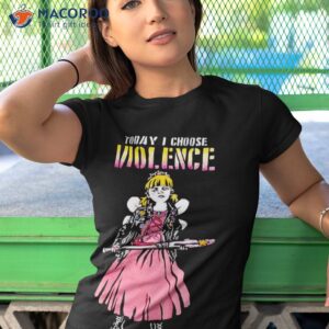 today i choose violence shirt tshirt 1