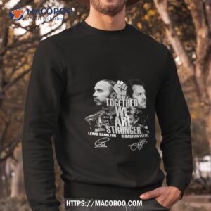 together we are stronger lewis hamilton and sebastian vettel black live matter shirt sweatshirt