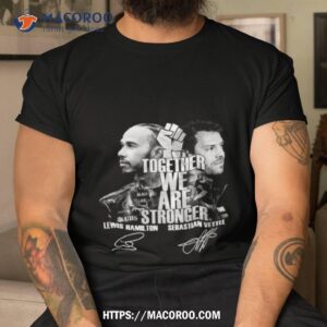 Together We Are Stronger Lewis Hamilton And Sebastian Vettel Black Live Matter Shirt