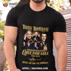 Tony Bennett Legendary King Of Music Love For Sale 1926 2023 Memories Shirt