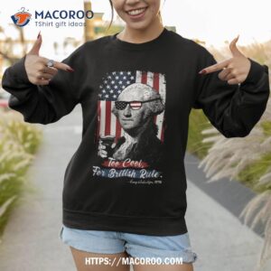 too cool for british rules 4th july george washington 1776 shirt sweatshirt