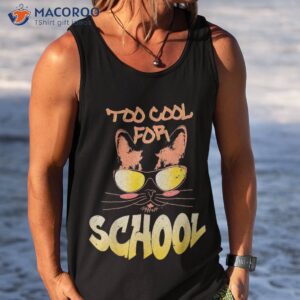 too cool for school funny cat back to kitten lover shirt tank top