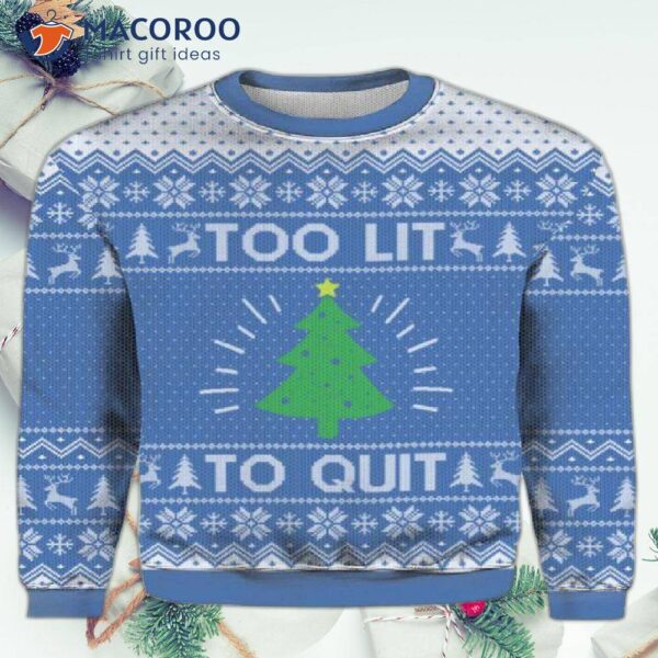 Too Lit To Quit Christmas Ugly Sweater